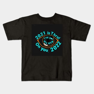 2021 is thru! I've got my eye on you, 2022 Kids T-Shirt